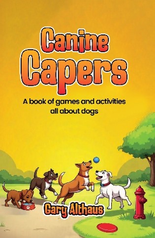 Canine Capers: A Book of Games and Activities All About Dogs by Gary Althaus